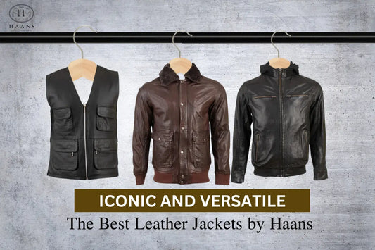 Iconic and Versatile: The Best Leather Jackets by Haans